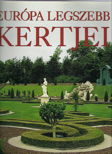 Hajnal Gabriella (szerk.) - Európa legszebb kertjei