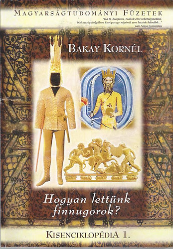 Bakay Korn�l - Hogyan lett�nk finnugorok?- Magyars�gtudom�nyi f�zetek