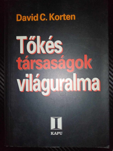 David C. Korten, Kindler Jzsef (szerk.), Kocsis Tams (ford.) - Tks Trsasgok Vilguralma (When Corporations Rule the World)