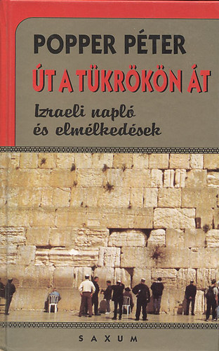 Popper Péter - Út a tükrökön át- Izraeli napló és elmélkedések - Popper Péter