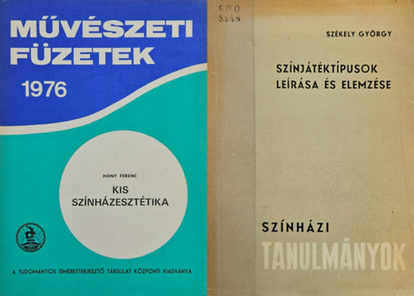 Sz�kely Gy�rgy, Hont Ferenc - 2 m� a sz�nh�zm�v�szetr�l: A sz�nj�t�kt�pusok kutat�s�nak m�dszer�r�l  + Kis sz�nh�zeszt�tika