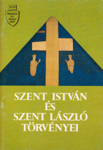 Szilgyi Gyrgy (fszerk.) - Szent Istvn s Szent Lszl trvnyei
