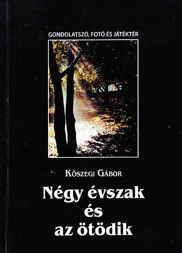 Kszegi Gbor - Ngy vszak s az tdik - Gondolatsz, fot s jtktr (Szmozott, Dediklt)
