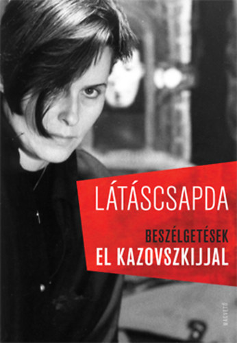 Cserjs Katalin (szerk.) - Ltscsapda - Beszlgetsek El Kazovszkijjal