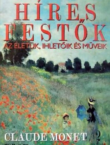 Stephen Rose (szerk.) - Hres festk (Az letk, ihletik s mveik) 2. szm - Claude Monet