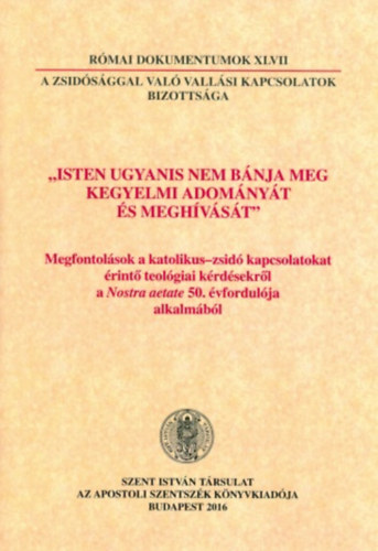 Dr. Nmeth Lszl Imre (szerk.) - A zsidsggal val vallsi kapcsolatok bizottsga (Rmai dokumentumok XLVII)