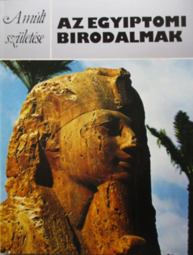 A. Rosalie David - Az egyiptomi birodalmak (A múlt születése)