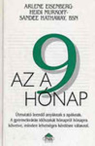 Sandee Hathaway, Arlene Eisenberg, Heidi Murkoff - Az a 9 hnap - tmutat leend anyknak s apknak  (A gyermekvrs idszakt hnaprl hnapra kvetve, minden lehetsges krdsre vlaszol)
