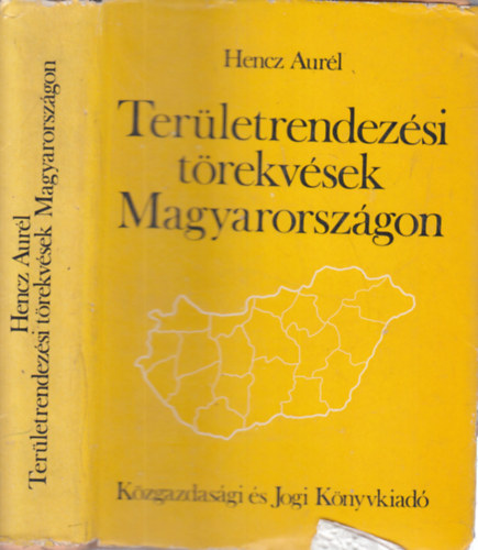 Dr. Hencz Aur�l - Ter�letrendez�si t�rekv�sek Magyarorsz�gon - Az �llamigazgat�si jogi szab�lyoz�s aspektus�b�l