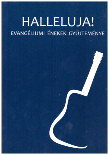 Miklssy Jzsef (szerk.) - Halleluja! Evangliumi nekek gyjtemnye