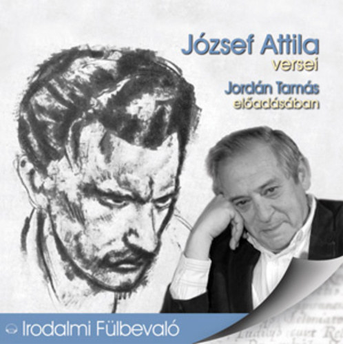 J�zsef Attila, Jord�n Tam�s - J�zsef Attila versei - Jord�n Tam�s el�ad�s�ban (Irodalmi F�lbeval�)