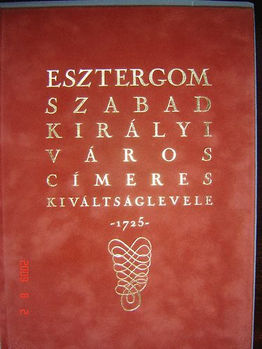Dr. Cs�ky Imre (szer.) - Esztergom szabad kir�lyi v�ros c�meres kiv�lts�glevele 1725