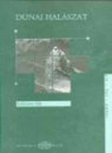 Solymos Ede - Dunai halszat (Hagyomnyos halszat a magyar Dunn) [Msodik, bvtett, tdolgozott kiads]