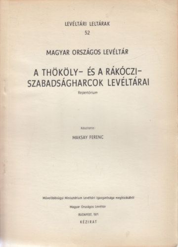 Maksay Ferenc (szerk.) - Thkly- s a Rkczi-szabadsgharcok levltrai (Repertrium)- Levltri leltrak 52.