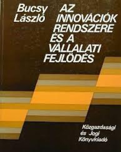 Bucsy L�szl� - Az innov�ci�k rendszere �s a v�llalati fejl�d�s