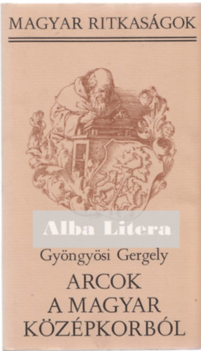 Gyöngyösi Gergely - Arcok a magyar középkorból