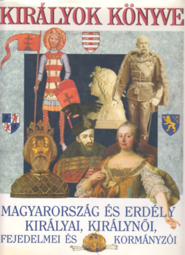 Horvth Jen (szerk.) - Kirlyok knyve - Magyarorszg s Erdly kirlyai, kirlyni...