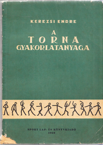 Kerezsi Endre - A torna gyakorlatanyaga (Rend- s elkszt gyakorlatok, mvszi torna