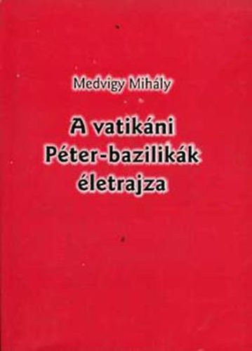 Medvigy Mihály - A vatikáni Péter-bazilikák életrajza