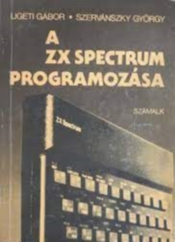 Ligeti Gábor- Szervánszky György - A ZX Spectrum programozása