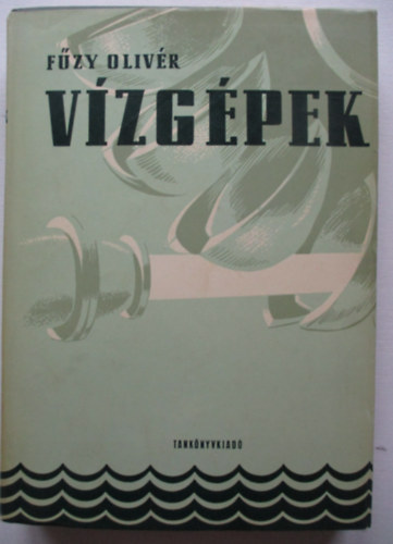 Fűzy Olivér - Vízgépek (Egytemi tankönyv)