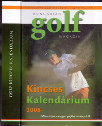 Adamk Fanni, Baltavri Bea, Bartk Nagy Andrs s mg sokan msok (szerk.) - Hungarian Golf Magazin - Kincses Kalendrium 2008