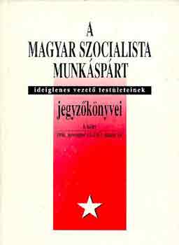 Sipos Levente, Balogh Sndor - A Magyar Szocialista Munksprt ideiglenes vezet testleteinek jegyzknyvei I.