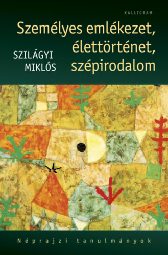 Szil�gyi Mikl�s - Szem�lyes eml�kezet, �lett�rt�net, sz�pirodalom