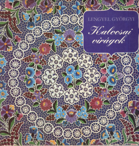Lengyel Gy�rgyi, Illusztr�lta: Antaln� Szathm�ry Ilona - Kalocsai vir�gok
