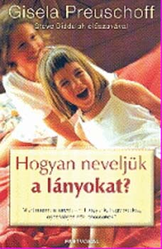 Preuschoff, Gisela - Hogyan neveljük a lányokat?