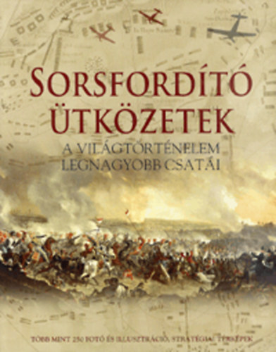 Sorsford�t� �tk�zetek - A vil�gt�rt�nelem legnagyobb csat�i