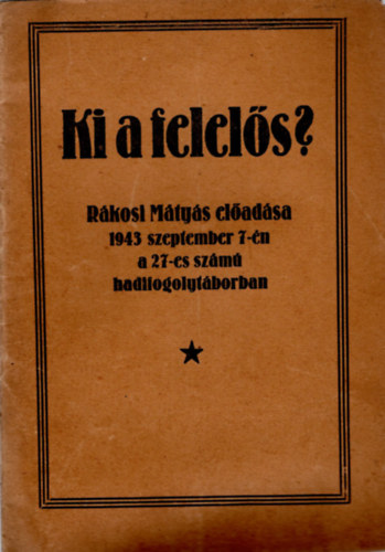 Ki a felels? - Rkosi Mtys eladsa 1943 szeptember 7-n a 27-es szm hadifogolytborban