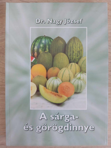 Dr. Nagy Jzsef Dr. Gracza Pter Dr. Glits Mrton Dr. Velich Istvn Dr. Pnzes Bla Dr. Petrnyi Istvn Dr. Bisztray Gyrgy, Szendy Csaba (szerk.) - A srga- s grgdinnye (A srga- s grgdinnye trtnete, elterjedse s jelentsge / nvnytani lersa / rendszertani helye s rendszerezse / A fontosabb kolgiai tnyezk hatsa a srga- s grgdinnye letfolyam