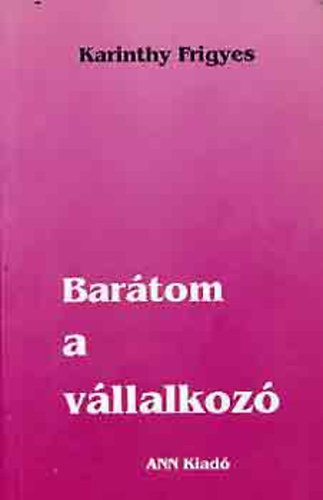 Karinthy Frigyes - Barátom a vállalkozó - VÁLOGATOTT HUMORESZKEK