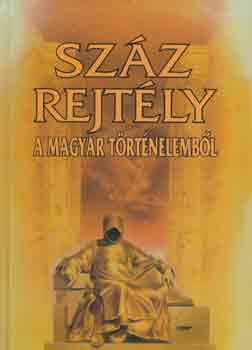 Bencze-Czeizel-Farkas-Feitl - Szz rejtly a magyar trtnelembl