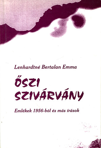 Lenhardtné Bertalan Emma - Őszi szivárvány - Emlékek 1956-ból és más írások