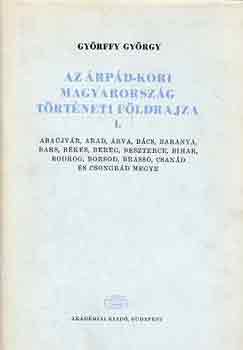 Gyrffy Gyrgy - Az rpd-kori Magyarorszg trtneti fldrajza I. (A-Cs)