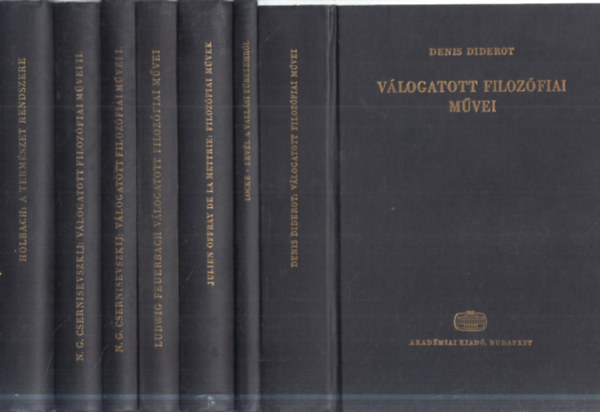 Denis Diderot, John Locke, Julien Offray de la Mettrie, Ludwig Feuerbach, N. G. Csernisevszkij, Holbach - 6 db. Filozófiai Írók Tára- Új folyam 7 kötetben (Diderot válogatott filozófiai művei + Levél a vallási türelemről + Filozófiai művek + Feuerbach válogatott filozófiai művei + Csernisevszkij válogatott filozófiai művei I-II. + A
