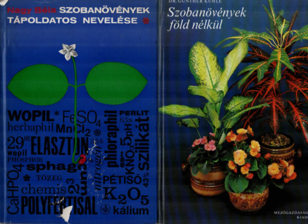 Nagy Bla, Gnther dr. Khle - 2 db Szobanvnyek knyv egytt: Szobanvnyek tpoldatos nevelse, Szobanvnyek fld nlkl.