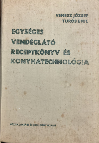Venesz József-Turós Emil - Egységes vendéglátó receptkönyv és konyhatechnológia