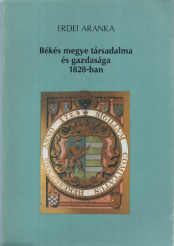 Erdei Aranka - Békés megye társadalma és gazdasága 1828-ban
