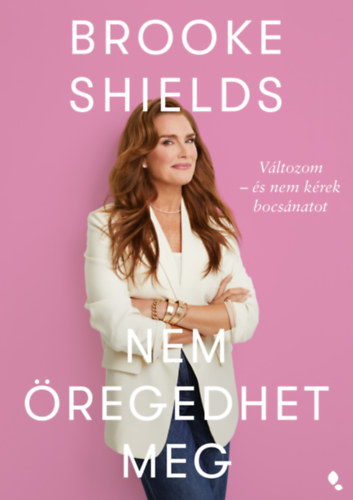 Shields, Brooke - Brooke Shields nem �regedhet meg