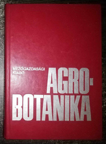 Hortobgyi Tibor dr. szerk., Dr. Kovcs Margit, Dr. rdg Vince, Dr. Fridvalszky Lornd (lektor) - Agrobotanika  - Sejttan, Szvettan, Alaktan, A nvnyek fejldstrtneti rendszere, Nvnyfldrajz, nvnykolgia, Termszetvdelem (Harmadik, tdolgozott kiads)