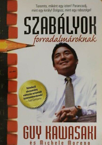 Szerző Guy Kawasaki Michele Moreno Fordító Hegedűs Péter Lektor Sallay Katalin - Szabályok forradalmároknak