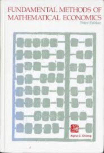 Alpha C. Chiang - Fundamental Methods of Mathematical Economics (A matematikai közgazdaságtan alapvető módszerei)