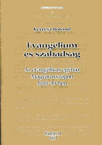 Kertsz Botond - Evanglium s szabadsg- Az evanglikus egyhz Magyarorszgon 1848-49