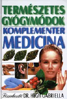 Dr. Hegyi Gabriella (szerk.) - Termszetes gygymdok - Komplementer medicina