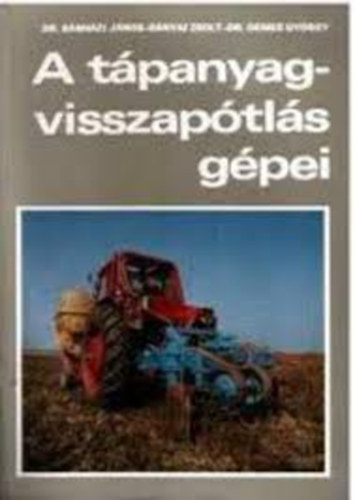 Bányai Zs. Demes Gy.; Bánházi J. - A tápanyag-visszapótlás gépei
