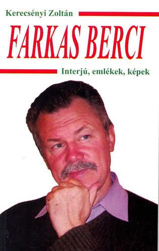 Kerecs�nyi Zolt�n - Farkas Berci - Interj�, eml�kek, k�pek