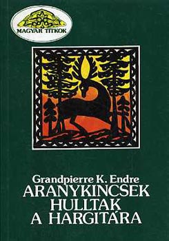 Grandpierre K. Endre - Aranykincsek hulltak a Hargitra